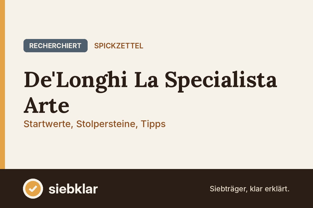 Beitragsbild: De'Longhi La Specialista Arte, Spickzettel